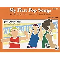 My First Pop Songs, Bk 2: Eleven Favorite Pop Songs for the Beginning Pianist (My First..., Bk 2) My First Pop Songs, Bk 2: Eleven Favorite Pop Songs for the Beginning Pianist (My First..., Bk 2) Paperback