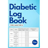 Diabetic Log Book: Glucose (Blood Sugar), Insulin, and Medication Diary for Type 1 and Type 2 Diabetes; 2 Years Tracker