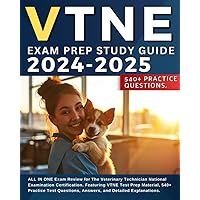 VTNE Exam Study Guide 2024-2025: ALL IN ONE Exam Review for The Veterinary Technician National Examination Certification. Featuring VTNE Test Prep ... Answers, and Detailed Explanations.