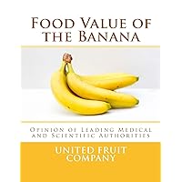 Food Value of the Banana: Opinion of Leading Medical and Scientific Authorities Food Value of the Banana: Opinion of Leading Medical and Scientific Authorities Paperback Hardcover