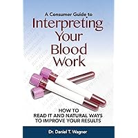 Interpreting Your Blood Work: How to Read It and Natural Ways to Improve Your Results Interpreting Your Blood Work: How to Read It and Natural Ways to Improve Your Results Paperback