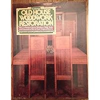 Old House Woodwork Restoration: How to Restore Doors, Windows, Walls, Stairs, and Decorative Trim to Their Original Beauty Old House Woodwork Restoration: How to Restore Doors, Windows, Walls, Stairs, and Decorative Trim to Their Original Beauty Paperback