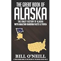 The Great Book of Alaska: The Crazy History of Alaska with Amazing Random Facts & Trivia (A Trivia Nerds Guide to the History of the United States) The Great Book of Alaska: The Crazy History of Alaska with Amazing Random Facts & Trivia (A Trivia Nerds Guide to the History of the United States) Paperback Kindle Audible Audiobook