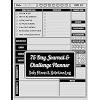 75 Day Journal & Challenge Planner: Daily Progress Tracker for Your Diet Plans & Exercise With Daily Checklists and Prompts for Beginners | Become The Best Version of You in 75 Days