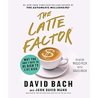 The Latte Factor: Why You Don't Have to be Rich to Live Rich The Latte Factor: Why You Don't Have to be Rich to Live Rich Hardcover Kindle Audible Audiobook Paperback Audio CD