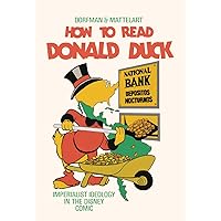 How to Read Donald Duck: Imperialist Ideology in the Disney Comic How to Read Donald Duck: Imperialist Ideology in the Disney Comic Paperback Kindle Hardcover Mass Market Paperback