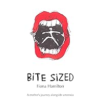 Bite Sized: A mother's journey alongside anorexia Bite Sized: A mother's journey alongside anorexia Paperback Kindle