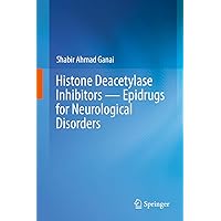 Histone Deacetylase Inhibitors — Epidrugs for Neurological Disorders Histone Deacetylase Inhibitors — Epidrugs for Neurological Disorders Kindle Hardcover Paperback