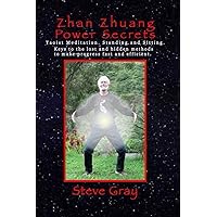 Zhan Zhuang Power Secrets: Taoist Meditation. Standing and Sitting. The lost and hidden methods to make progress fast and efficient. Zhan Zhuang Power Secrets: Taoist Meditation. Standing and Sitting. The lost and hidden methods to make progress fast and efficient. Paperback