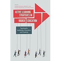 Active Learning Strategies in Higher Education: Teaching for Leadership, Innovation, and Creativity Active Learning Strategies in Higher Education: Teaching for Leadership, Innovation, and Creativity Paperback Kindle Hardcover