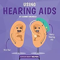 Using Hearing Aids (Human Body Helpers) Using Hearing Aids (Human Body Helpers) Library Binding Paperback