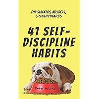 41 Self-Discipline Habits: For Slackers, Avoiders, & Couch Potatoes (Live a Disciplined Life)