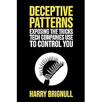 Deceptive Patterns: Exposing the Tricks Tech Companies Use to Control You Deceptive Patterns: Exposing the Tricks Tech Companies Use to Control You Paperback Kindle Hardcover