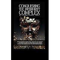 Conquering The Inferiority Complex: Discovering your true identity in christ: A simple guide to healing your inner child and embracing an empowered self. Conquering The Inferiority Complex: Discovering your true identity in christ: A simple guide to healing your inner child and embracing an empowered self. Paperback Kindle