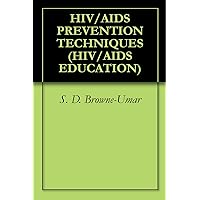 HIV/AIDS PREVENTION TECHNIQUES (HIV/AIDS EDUCATION Book 8) HIV/AIDS PREVENTION TECHNIQUES (HIV/AIDS EDUCATION Book 8) Kindle