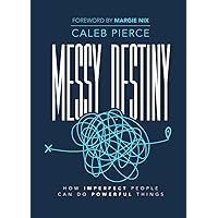 Messy Destiny: How Imperfect People Can Do Powerful Things Messy Destiny: How Imperfect People Can Do Powerful Things Paperback Kindle Audible Audiobook