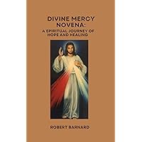 Divine Mercy Novena : A Spiritual Journey of Hope and Healing Divine Mercy Novena : A Spiritual Journey of Hope and Healing Kindle Paperback