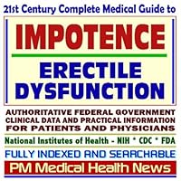 21st Century Complete Medical Guide to Impotence and Erectile Dysfunction (ED), Drug Therapy (Viagra, Levitra, Cialis), Authoritative Government ... for Patients and Physicians (CD-ROM)