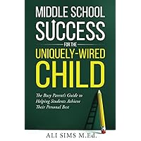 Middle School Success for the Uniquely-Wired Child: The Busy Parent’s Guide to Helping Students Achieve Their Personal Best (Student Success Series) Middle School Success for the Uniquely-Wired Child: The Busy Parent’s Guide to Helping Students Achieve Their Personal Best (Student Success Series) Paperback Kindle