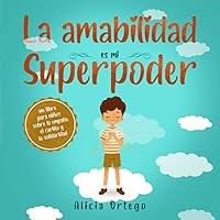La amabilidad es mi Superpoder: un libro para niños sobre la empatía, el cariño y la solidaridad (Spanish Edition) (Mis libros de superpoderes)