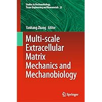 Multi-scale Extracellular Matrix Mechanics and Mechanobiology (Studies in Mechanobiology, Tissue Engineering and Biomaterials Book 23) Multi-scale Extracellular Matrix Mechanics and Mechanobiology (Studies in Mechanobiology, Tissue Engineering and Biomaterials Book 23) Kindle Hardcover Paperback