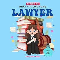 What It Is Like To Be: Lawyer: A Children’s Book About Career Exploration and A Day In The Life of a Lawyer (Future Me Series) What It Is Like To Be: Lawyer: A Children’s Book About Career Exploration and A Day In The Life of a Lawyer (Future Me Series) Paperback Kindle