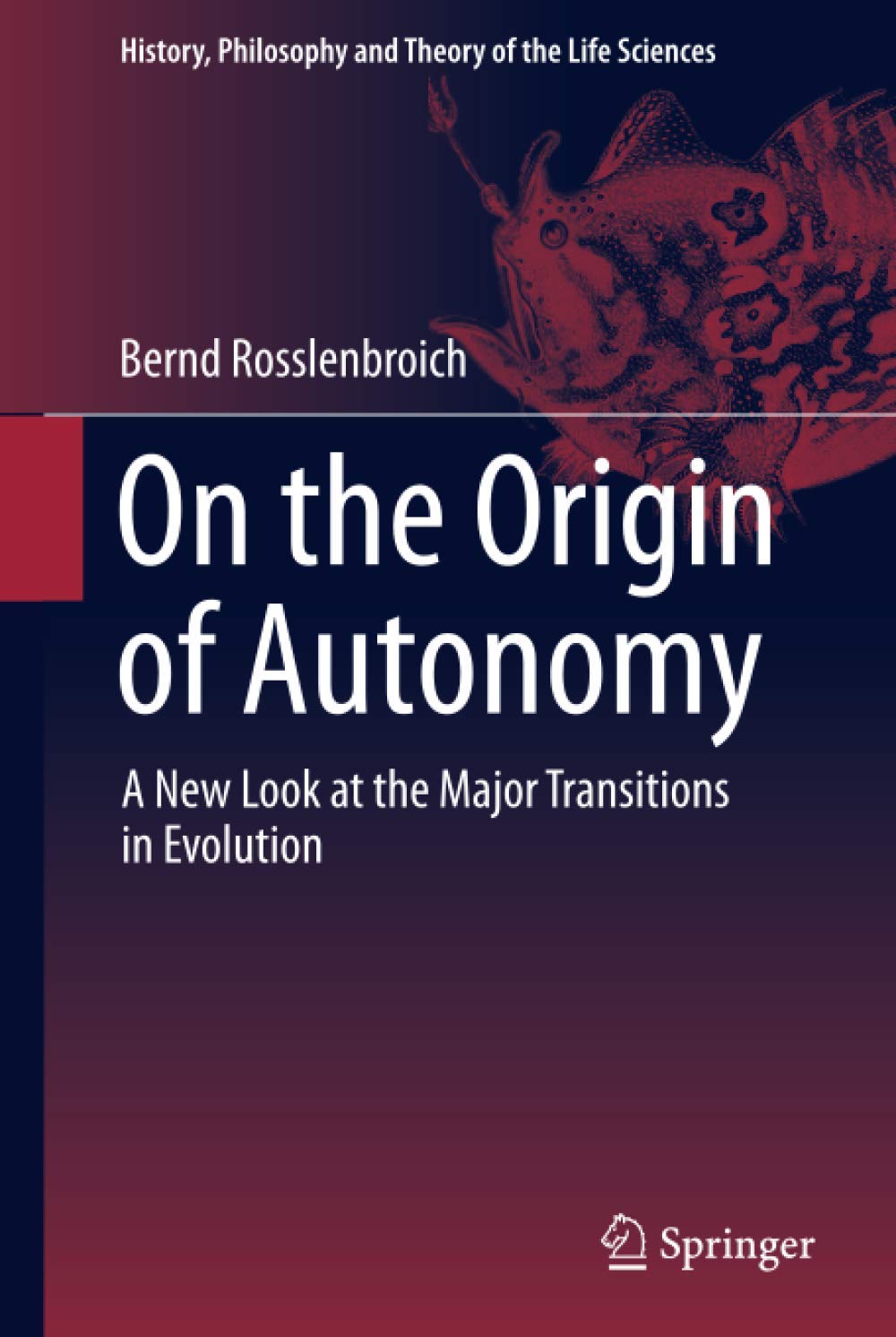 On the Origin of Autonomy (History, Philosophy and Theory of the Life Sciences, 5)