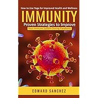 Immunity: How to Use Yoga for Improved Health and Wellness (Proven Strategies to Improve Your Immune System During Pandemic)