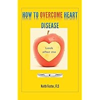 How To Overcome Heart Disease How To Overcome Heart Disease Paperback