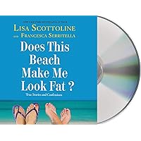 Does This Beach Make Me Look Fat?: True Stories and Confessions (The Amazing Adventures of an Ordinary Woman, 6)