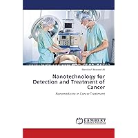 Nanotechnology for Detection and Treatment of Cancer: Nanomedicine in Cancer Treatment Nanotechnology for Detection and Treatment of Cancer: Nanomedicine in Cancer Treatment Paperback