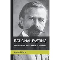 RATIONAL FASTING: Regeneration Diet and Natural Cure for All Diseases RATIONAL FASTING: Regeneration Diet and Natural Cure for All Diseases Paperback