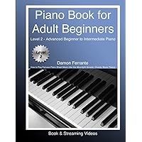 Piano Book for Adult Beginners Level 2 - Advanced Beginner to Intermediate Piano - How to Play Famous Piano Sheet Music (like the Moonlight Sonata), Chords, Music Theory (Book & Streaming Videos)
