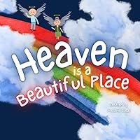 Heaven is a Beautiful Place: Heaven Book for Kids, Kids' Book About Heaven and Loss Heaven is a Beautiful Place: Heaven Book for Kids, Kids' Book About Heaven and Loss Paperback