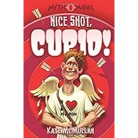 Nice Shot, Cupid! (Myth-o-Mania, 4) Nice Shot, Cupid! (Myth-o-Mania, 4) Paperback Kindle Library Binding