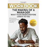 Workbook For The Making of a Manager: What to Do When Everyone Looks to You by Julie Zhuo: 81 Exercises to Implementing Managerial Mastery Workbook For The Making of a Manager: What to Do When Everyone Looks to You by Julie Zhuo: 81 Exercises to Implementing Managerial Mastery Paperback