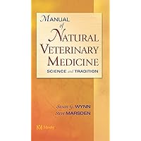Manual of Natural Veterinary Medicine: Science and Tradition Manual of Natural Veterinary Medicine: Science and Tradition Paperback Mass Market Paperback