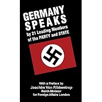 Germany Speaks: By 21 Leading Members of Party and State Germany Speaks: By 21 Leading Members of Party and State Hardcover Paperback