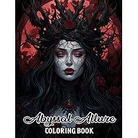 Abyssal Allure Coloring Book: Unleash Your Creativity with 30 Mesmerizing Coloring Pages, Embracing the Dark Elegance of Abyssal Allure