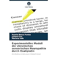 Experimentelles Modell der chronischen sensorischen Neuropathie durch Oxaliplatin: Eine Studie zur Linderung von Krebsschmerzen (German Edition)