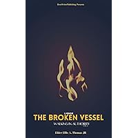 The Broken Vessel : Walking In Authority (The Broken Vessel Series) The Broken Vessel : Walking In Authority (The Broken Vessel Series) Kindle Paperback