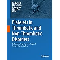 Platelets in Thrombotic and Non-Thrombotic Disorders: Pathophysiology, Pharmacology and Therapeutics: an Update Platelets in Thrombotic and Non-Thrombotic Disorders: Pathophysiology, Pharmacology and Therapeutics: an Update Kindle Hardcover Paperback