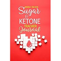 Weekly Blood Sugar & Ketone Tracker Journal: Daily Meal Tracking Log Book For Diabetic Patients With Blood Sugar and Ketone Record