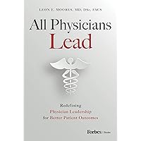 All Physicians Lead: Redefining Physician Leadership for Better Patient Outcomes All Physicians Lead: Redefining Physician Leadership for Better Patient Outcomes Kindle Hardcover Audible Audiobook
