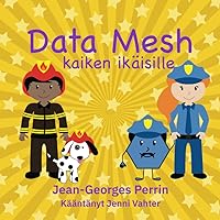 Data Mesh kaiken ikäisille (For all ages) (Finnish Edition) Data Mesh kaiken ikäisille (For all ages) (Finnish Edition) Paperback