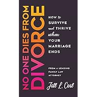 No One Dies from Divorce: How to Survive and Thrive When Your Marriage Ends No One Dies from Divorce: How to Survive and Thrive When Your Marriage Ends Hardcover Kindle Audible Audiobook