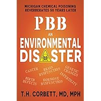 PBB: An Environmental Disaster: Michigan Chemical Poisoning Reverberates 50 Years Later PBB: An Environmental Disaster: Michigan Chemical Poisoning Reverberates 50 Years Later Paperback Kindle Hardcover