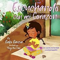 Escuchando con mi Corazón: Una cuento de bondad y autocompasión (Listening with my Heart) (Spanish Edition)