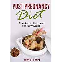 Post Pregnancy Diet: :The Secret Recipes For New Mom (New Mother's Guide) Post Pregnancy Diet: :The Secret Recipes For New Mom (New Mother's Guide) Paperback Kindle