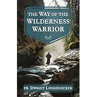 The Way of the Wilderness Warrior The Way of the Wilderness Warrior Paperback Kindle